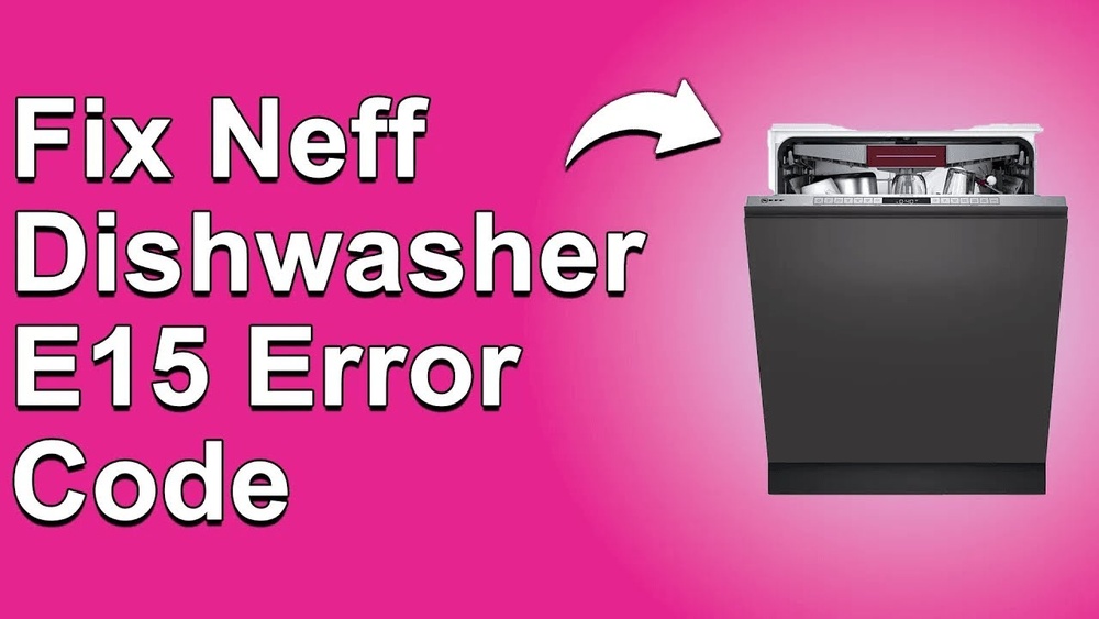 Neff Dishwasher Error Code E15: Quick Fixes to Save Your Appliance