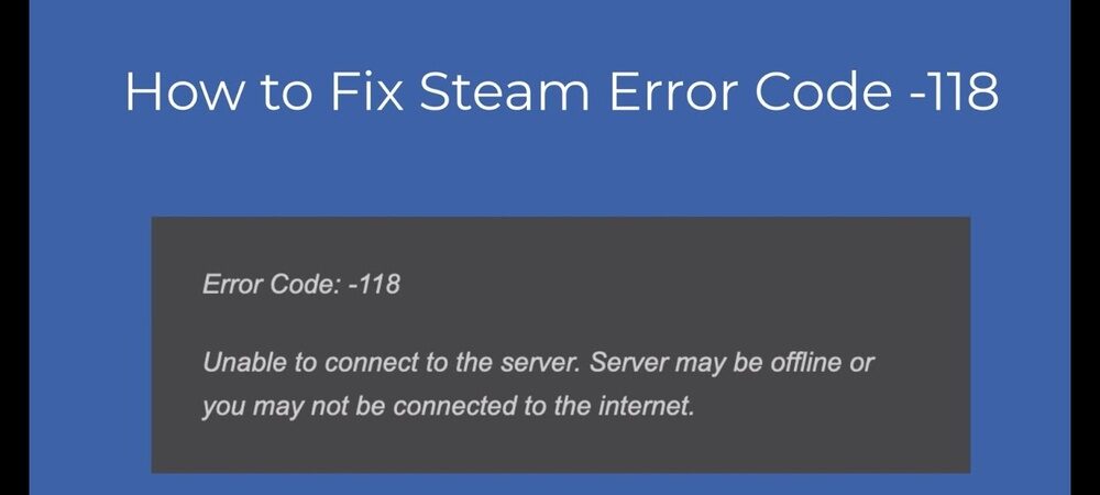 Steam Error Code 118: Quick Fixes to Restore Your Connection Fast